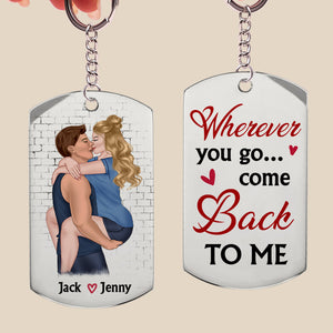 Wherever You Go, Come Back To Me - Personalized Stainless Steel Keychain - Gift For Couple