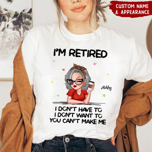 I'm Retired You Can't Make Me Retirement Gift - Personalized T-Shirt