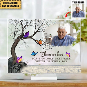 Those We Love Don't Go Away They Walk Beside Us Every Day - Personalized Butterfly Acrylic Photo Plaque