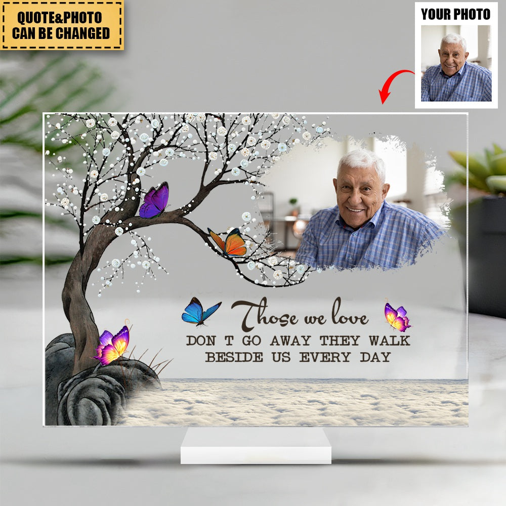 Those We Love Don't Go Away They Walk Beside Us Every Day - Personalized Butterfly Acrylic Photo Plaque