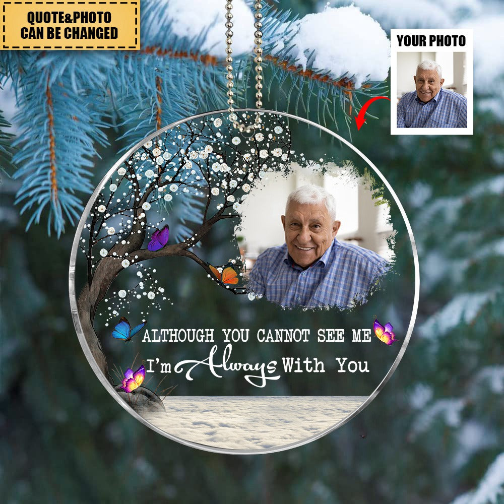 Although You Cannot See Me I'm Always With You - Personalized Butterfly Acrylic Photo Ornament
