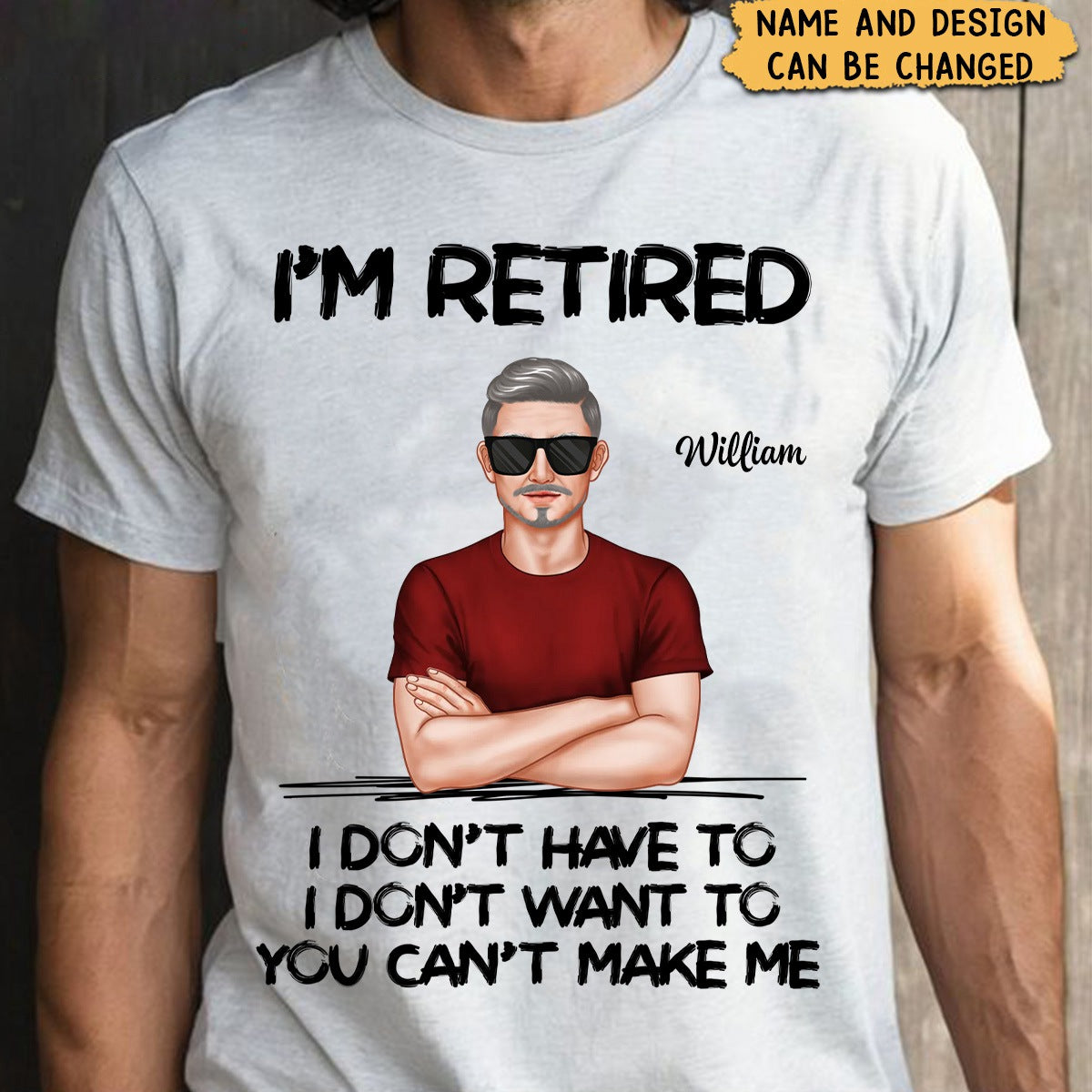 I'm Retired You Can't Make Me Retirement Gift For Dad Husband Grandpa - Personalized T-Shirt