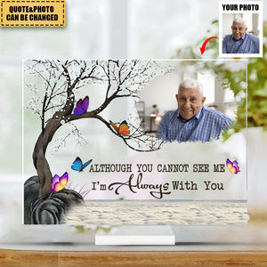 Although You Cannot See Me I'm Always With You - Personalized Butterfly Acrylic Photo Plaque