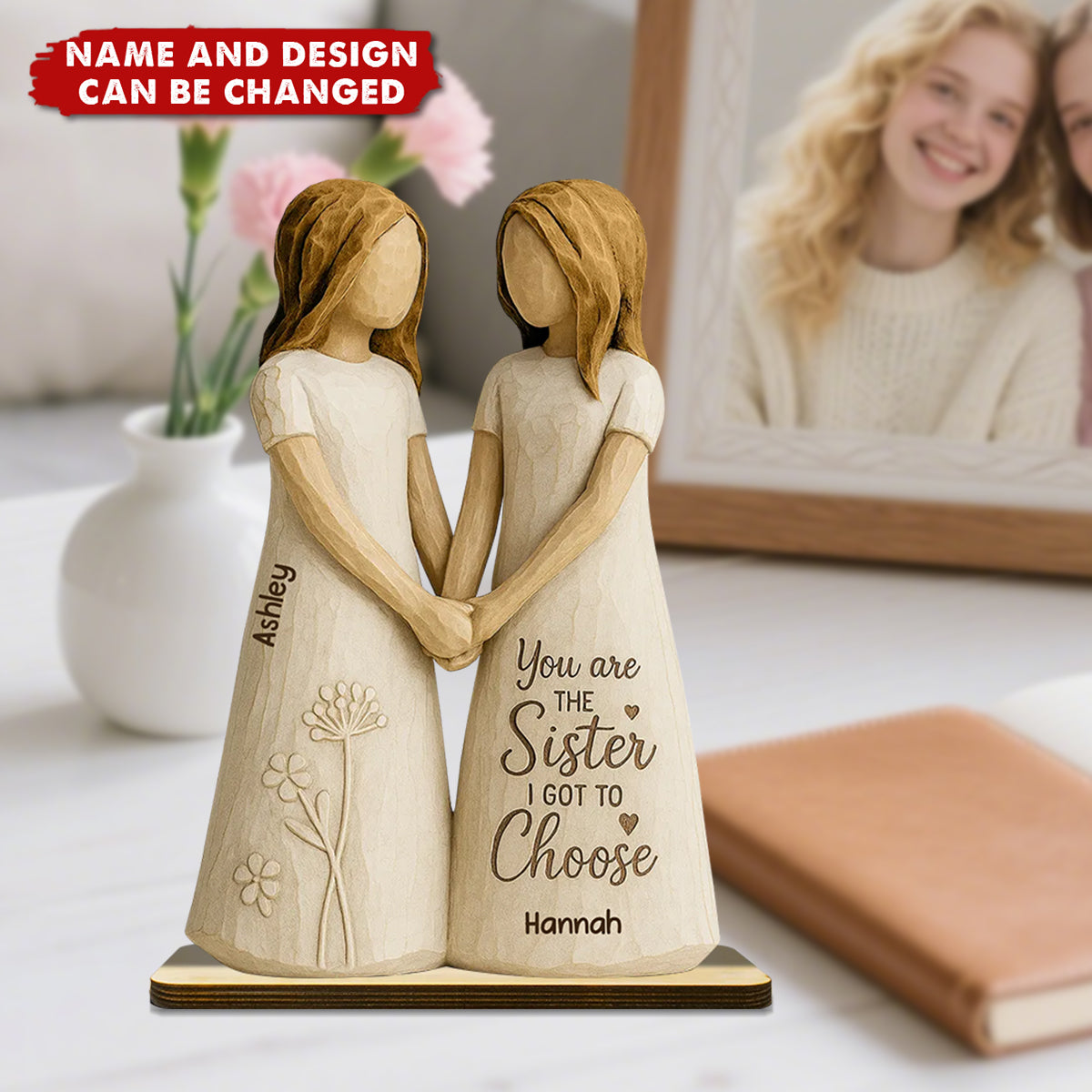 You Are The Sister I Got To Choose - Personalized Standing Wooden Plaque