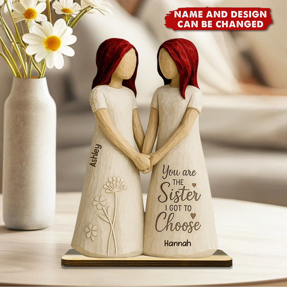 You Are The Sister I Got To Choose - Personalized Standing Wooden Plaque