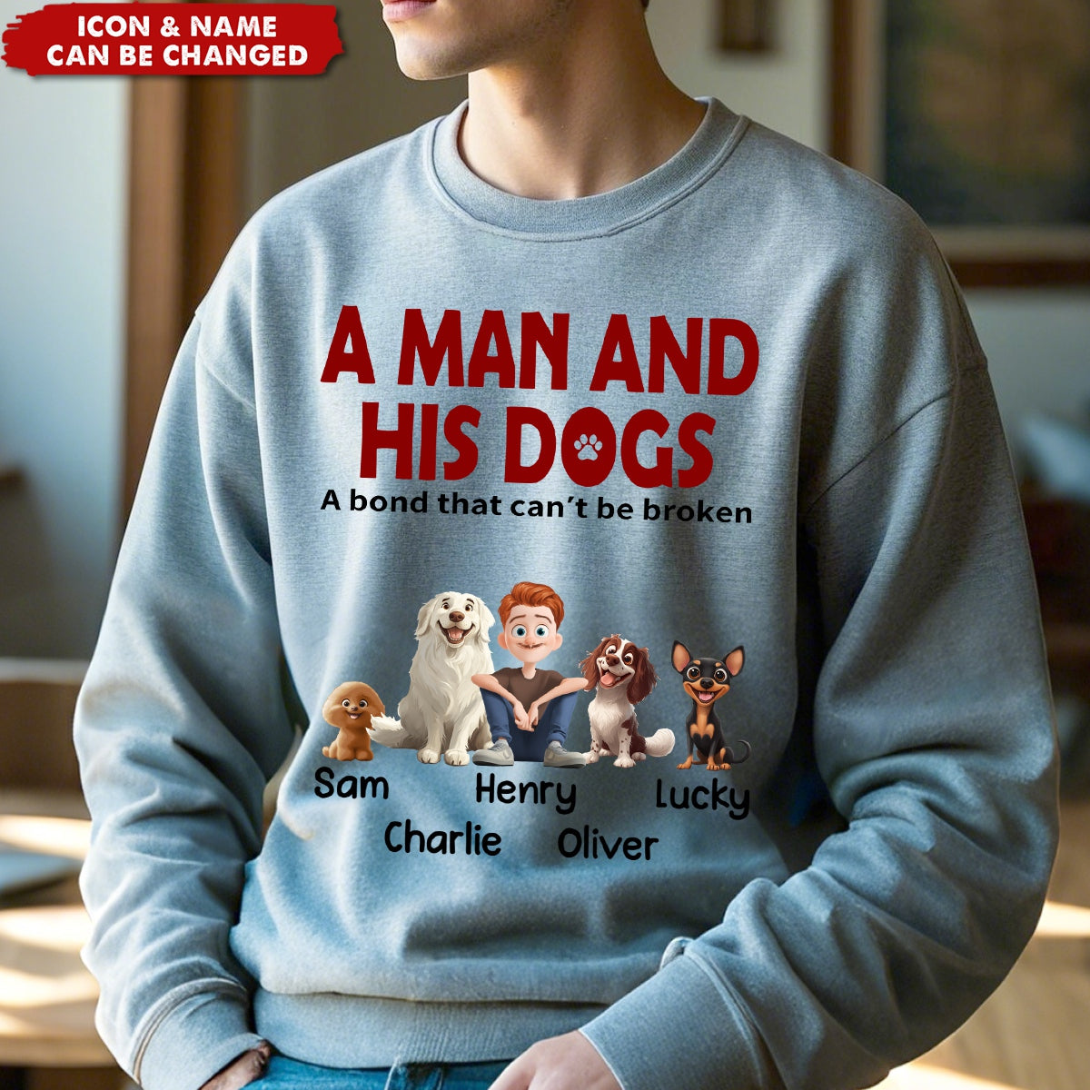 A Man & His Dogs Has Unbreakable Bond - Personalized Sweatshirt