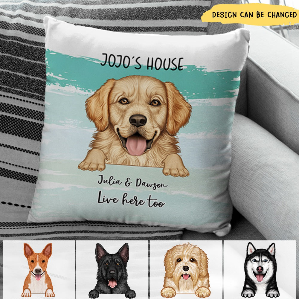 Our House Live Here Too - Gift For Dog Lovers - Personalized Pillow