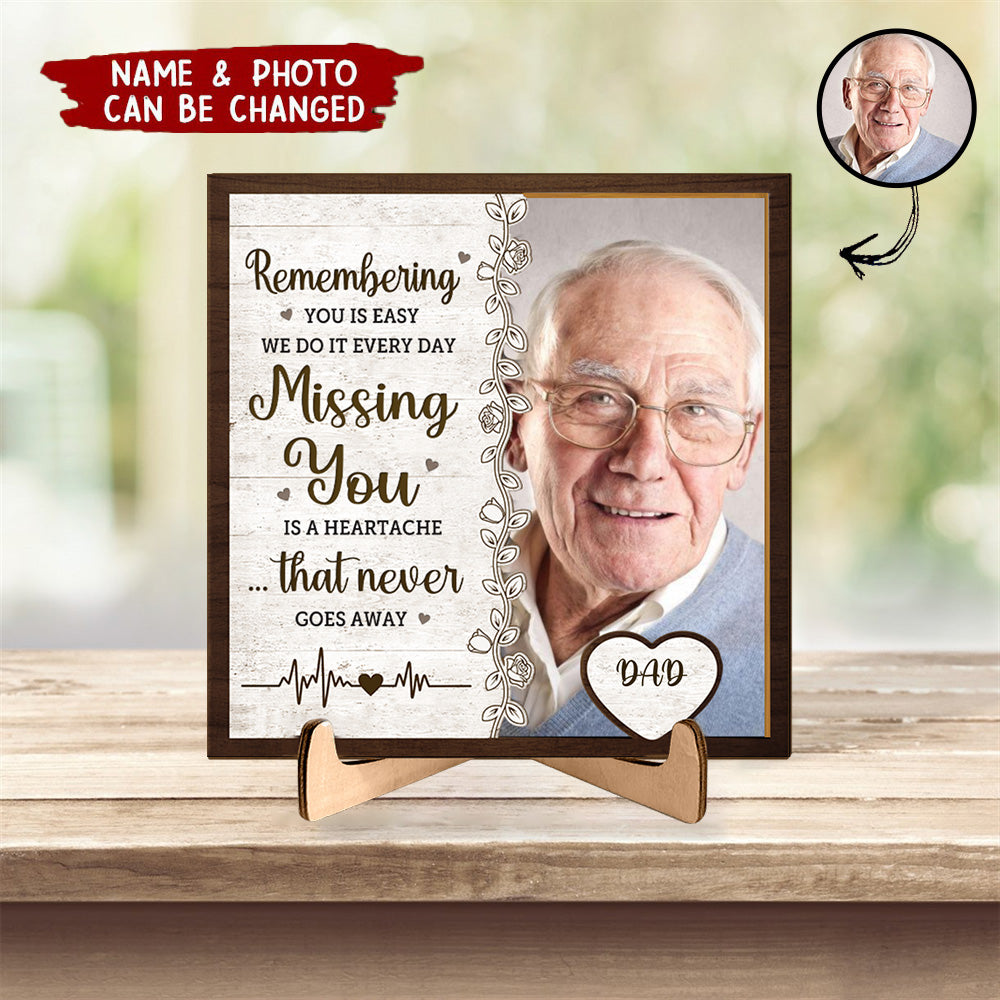 Custom Photo Missing You Is A Heartache - Memorial Personalized Custom 2-Layered Wooden Plaque With Stand - House Warming Gift, Sympathy Gift For Family Members