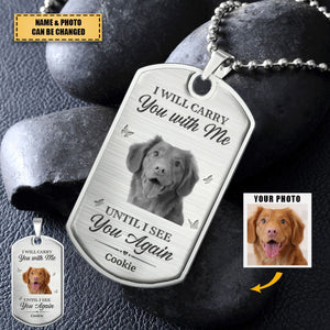 Custom Photo I Will Carry You With Me Until I See You Again - Memorial Personalized Necklace - Gift For Family Members, Pet Owners, Pet Lovers