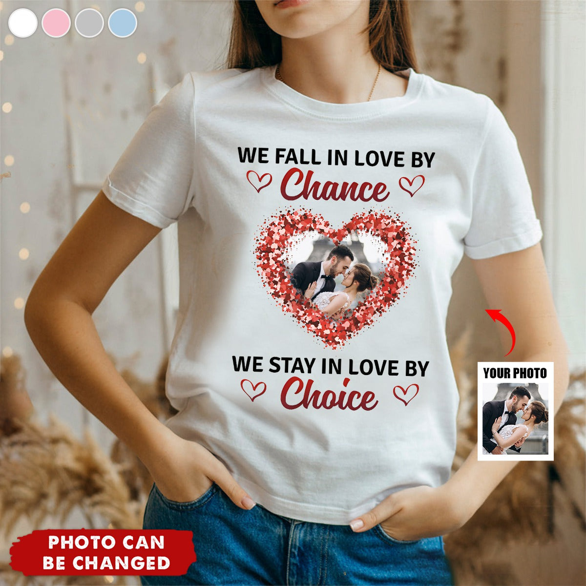 Custom Photo We Stay In Love By Choice Valentine's Day T Shirt