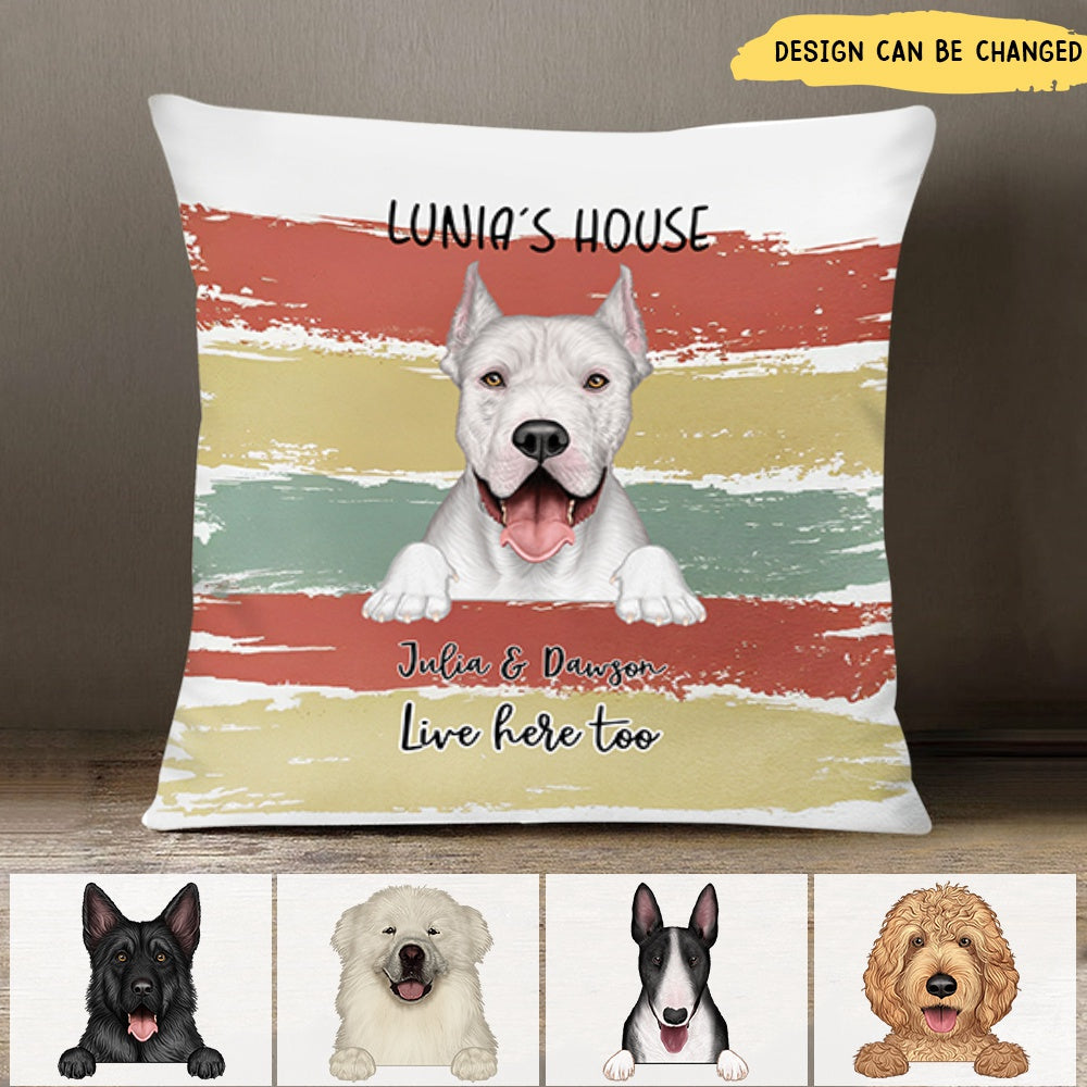 Our House Live Here Too - Gift For Dog Lovers - Personalized Pillow