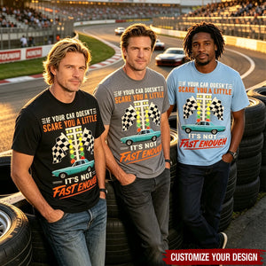 If Your Car Doesn't Scare You It's Not Fast Enough Custom Upload Car Photo Shirts