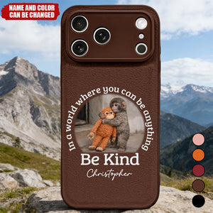 In A World Where You Can Be Anything Be Kind - Personalized Leather Phone Case