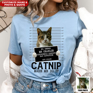 Custom Photo Cat Crimes Catnip Made Me Do It - Cat Personalized Unisex T-shirt - Gift For Pet Owners, Pet Lovers