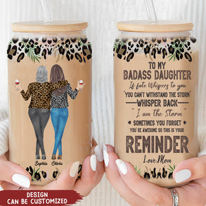 To My Daughter Whisper Back I Am The Storm - Personalized Clear Glass Can