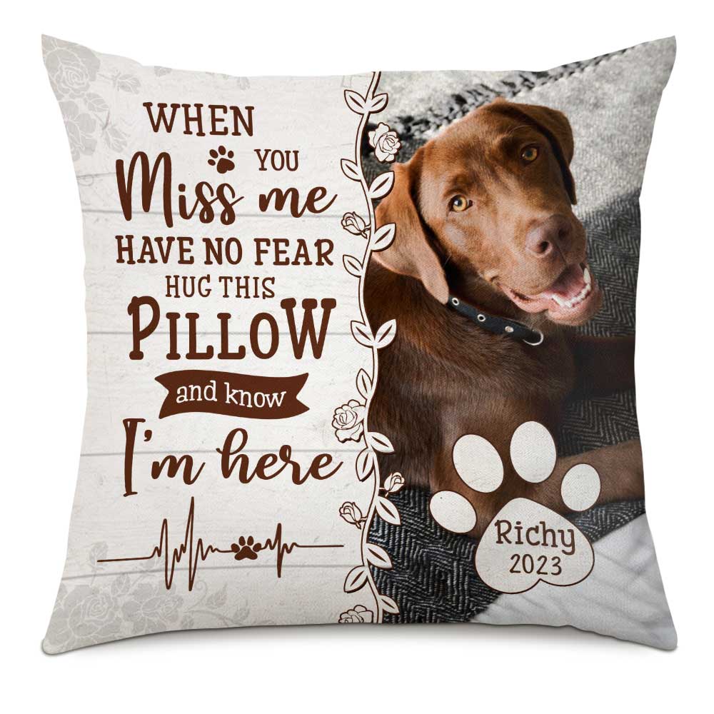 Personalized Dog/Cat Memo When You Miss Me Have No Fear Pillow