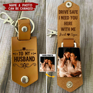 Drive Safe I Need You Here With Me - Personalized Leather Photo Keychain - Valentine's Day Gifts For Couple, Husband, Him