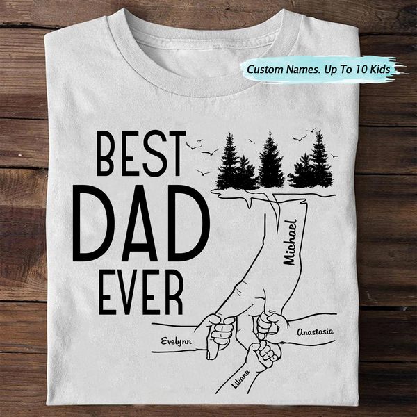 Best Dad Ever - Birthday, Loving Gift For Daddy, Papa, Father, Grandpa, Grandfather - Personalized Custom T-shirt