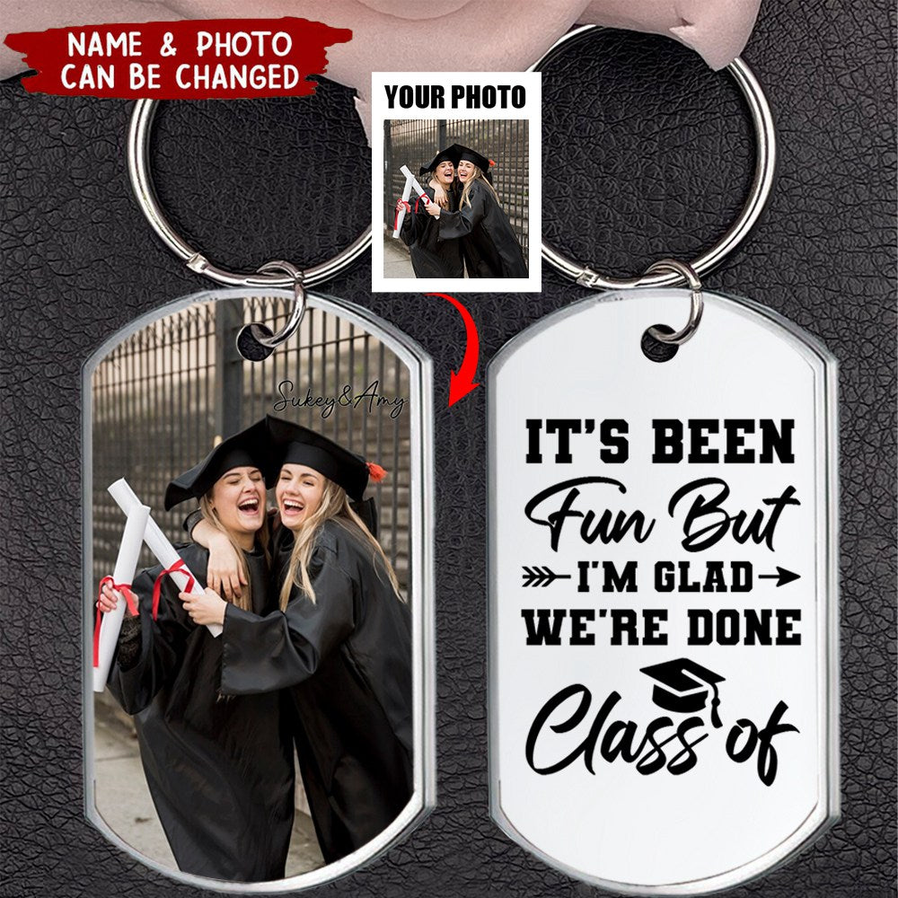 It's Been Fun But I'm Glad We're Done, Custom Photo Graduation Stainless Steel Engraved Keychain, Gift For Graduates