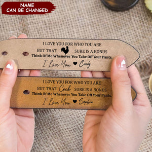 I Love You For Who You Are But That Sure Is A Bonus - Personalized Engraved Leather Belt