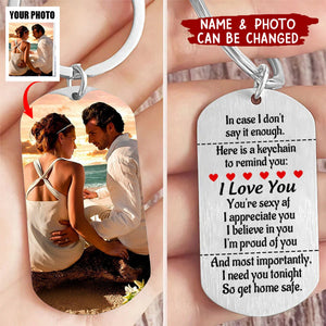 I Need You Tonight So Get Home Safe - Personalized Photo Stainless Steel Keychain