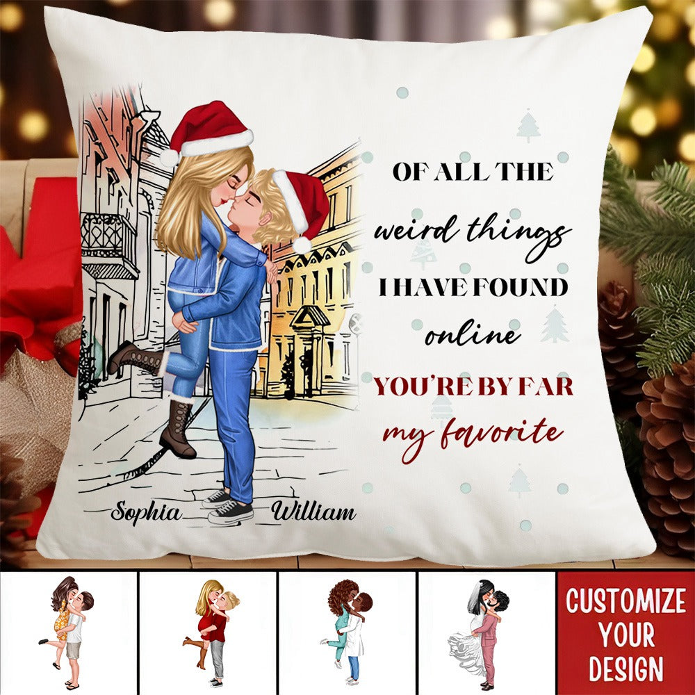 Couple Pillow - Of All The Weird Things I Have Found Online You Are By Far My Favorite - Personalized Pillow