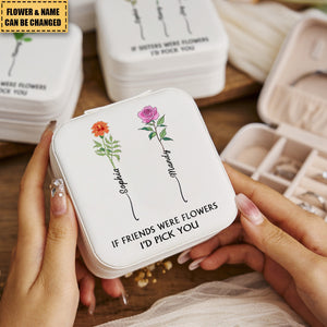 If Friends Were Flowers I'd Pick You - Personalized Jewelry Box