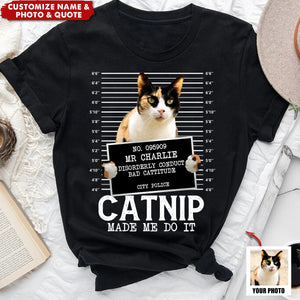 Custom Photo Cat Crimes Catnip Made Me Do It - Cat Personalized Unisex T-shirt - Gift For Pet Owners, Pet Lovers