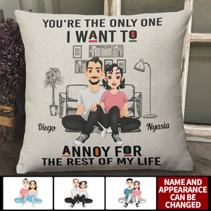 You're The Only One I Want To Annoy - Personalized Pillow