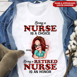 Being A Nurse Is A Choice, Being A Retired Nurse Is An Honor - Personalized T-Shirt