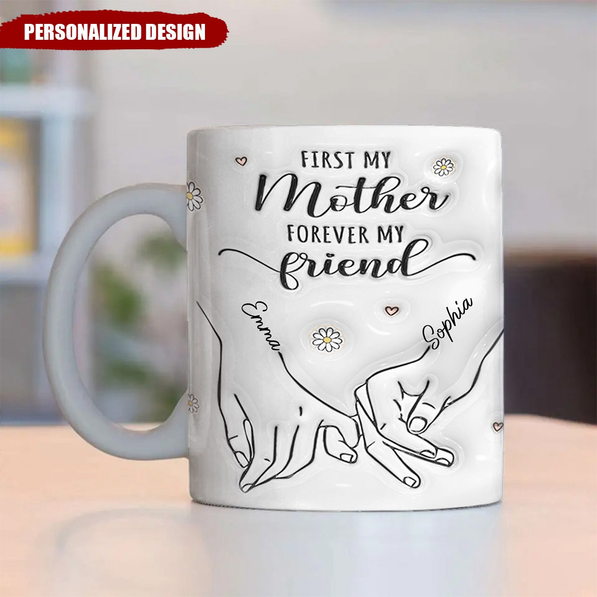 First My Mother Forever My Friend - Family Personalized Custom 3D Inflated Effect Printed Mug - Gift For Mom, Daughter