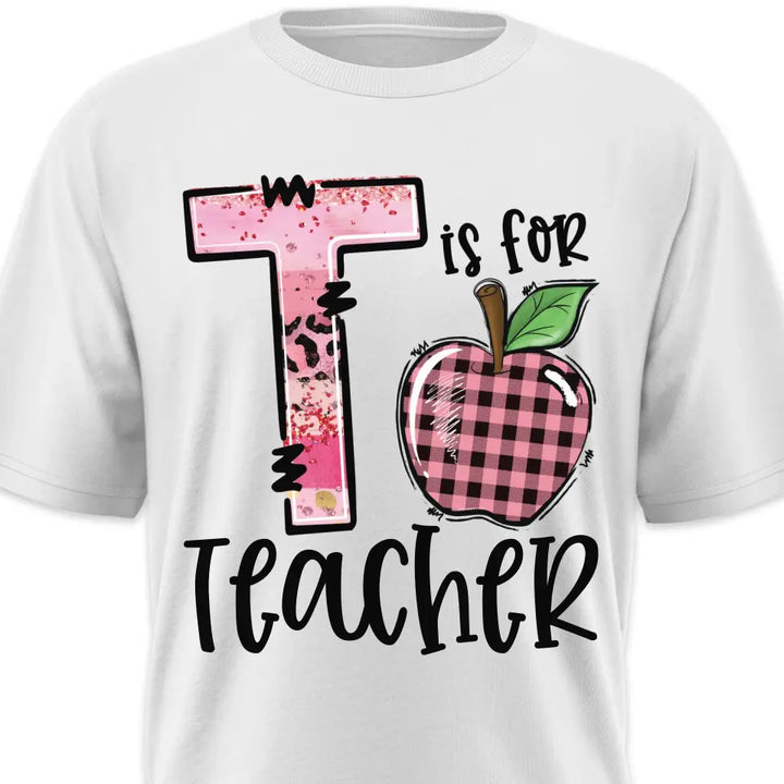 T Is For Teacher - Personalized Shirt