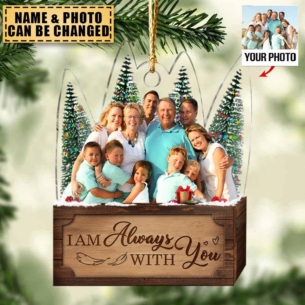 Transparent Ornament - Although you cannot see me I am always with you - Custom from Photo