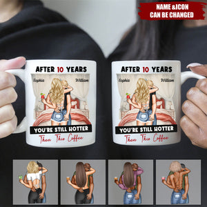 After Years You're Still Hotter Than This Coffee Anniversary - Personalized Mug