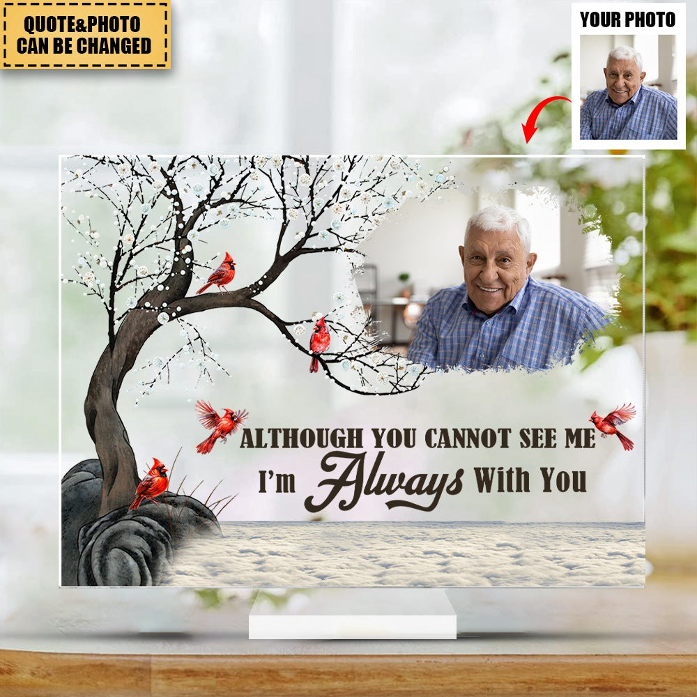 Although You Cannot See Me I'm Always With You - Personalized Cardinal Acrylic Photo Plaque
