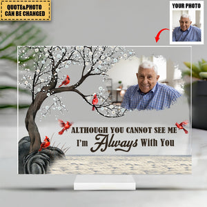 Although You Cannot See Me I'm Always With You - Personalized Cardinal Acrylic Photo Plaque