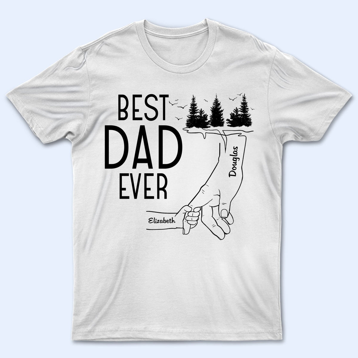 Best Dad Ever - Birthday, Loving Gift For Daddy, Papa, Father, Grandpa, Grandfather - Personalized Custom T-shirt