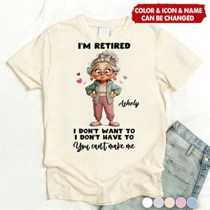 Happy Retired Woman I Don't Want To Don't Have To Whimsical Style - Personalized Shirt - Funny Retirement Gift, Gift For Grandma, Mom