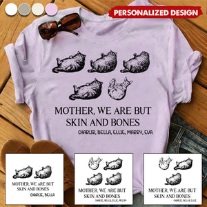 Mother, I Am But Skin And Bones - Personalized T-Shirt