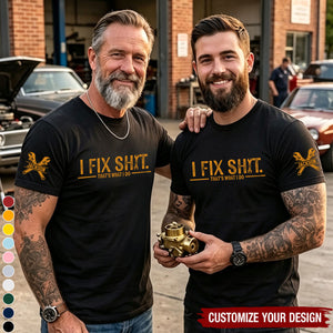 I Fix Sh!T That's What I Do - Funny Gifts For Men, Husband, Dad, Grandpa - Personalized Shirt