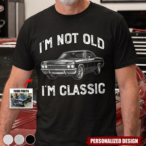 I'm Not Old I'm Classic - Custom Car Photo Shirt -Personalized Gift For Him, Her
