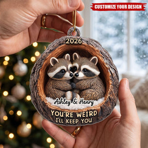 Funny Raccoon You're Weird I'll Keep You Couple 3D Wood Effect - Personalized Acrylic Ornament - Christmas Gift for her, Gift for him