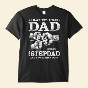 I Have Two Titles Dad And Stepdad - Personalized T-shirt