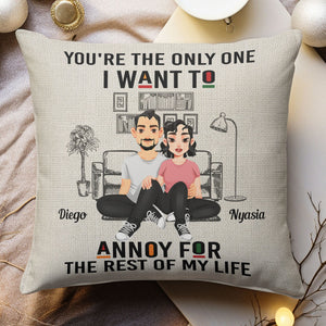 You're The Only One I Want To Annoy - Personalized Pillow