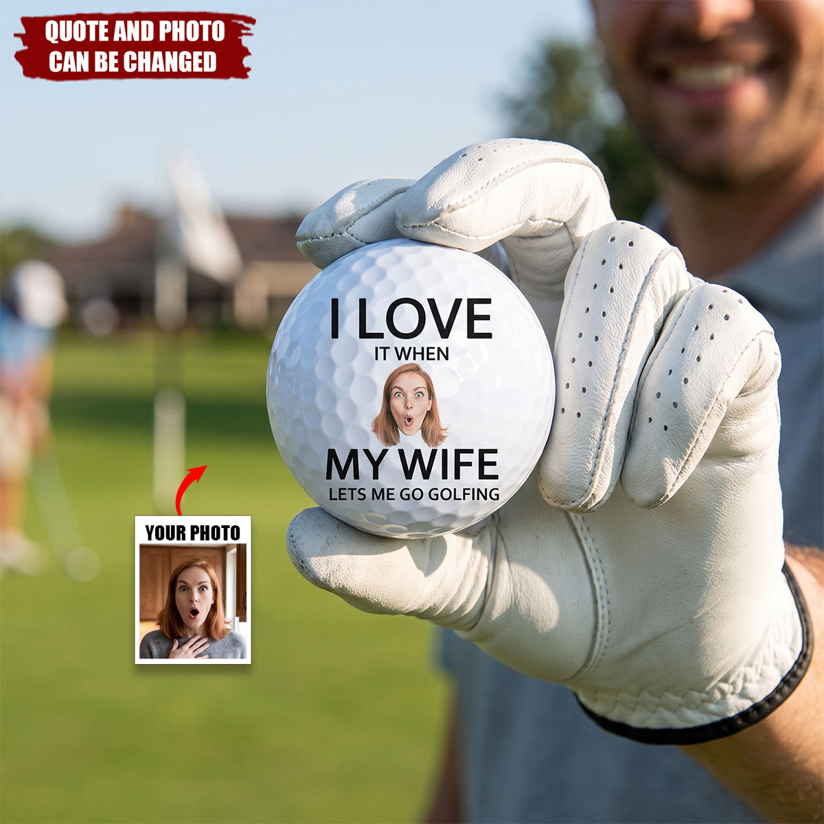 I Love It When My Wife Lets Me Go Golfing - Personalized Photo Golf Ball