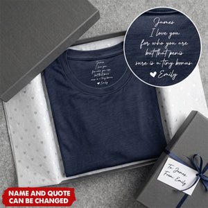 I Love You For Who You Are But That Sure Is A Huge Bonus - Hidden Spicy Message For Him - Personalized Shirt