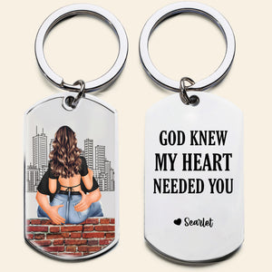 God Knew My Heart Needed You - Personalized Engraved Stainless Steel Keychain
