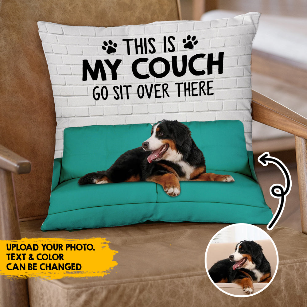 Custom Dog Photo This Is My Couch Sit Over There Pillow, Custom Gift For Dog Lovers