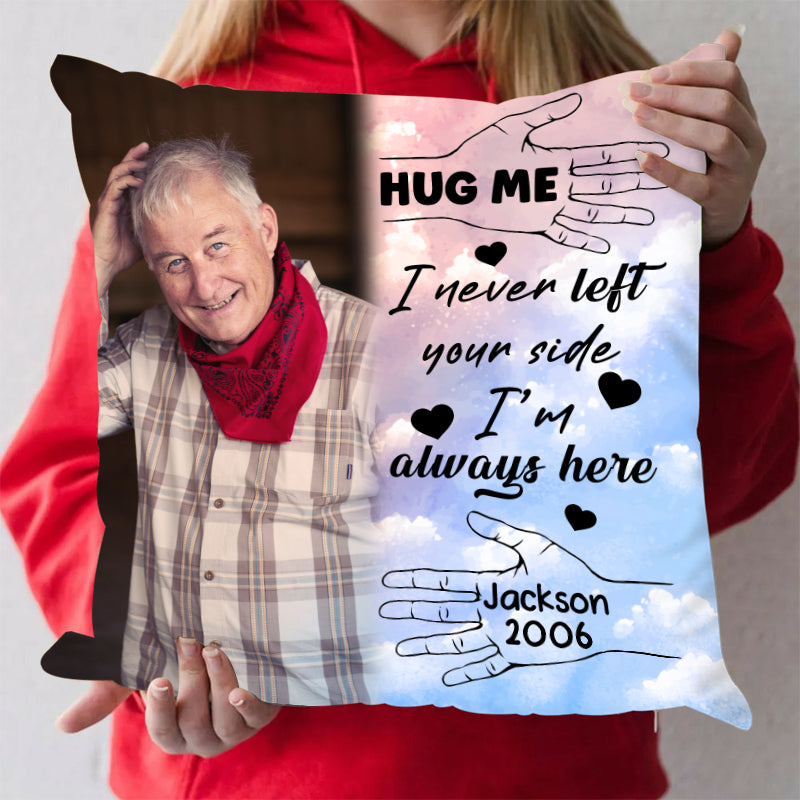 I Never Left Your Side, I'm Always Here - Personalized Memorial Pillow