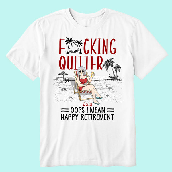 Quitter Oops Mean Happy Retirement - Personalized Shirt